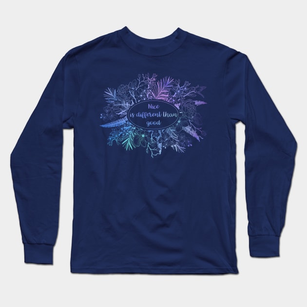 Nice is Different Than Good Long Sleeve T-Shirt by TheatreThoughts